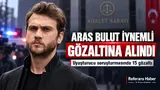 Aras Bulut İynemli gözaltına alındı