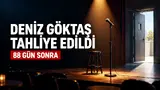 Komedyen Deniz Göktaş 88 günlük tutukluluğun ardından tahliye edildi