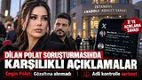 dilan polat serbest bırakıldı sevim alan iddiaları yanıtladı