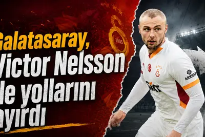 Galatasaray, Victor Nelsson ile yollarını ayırdı