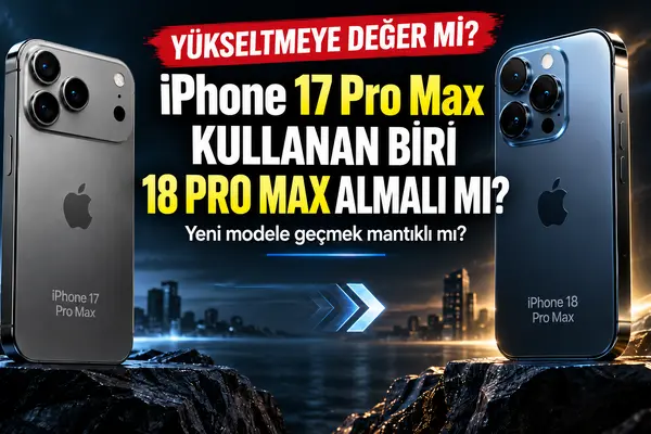 iphone 17 pro max ile iphone 18 pro max karşılaştırması