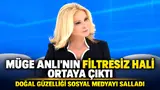 Müge Anlı'nın makyajsız, filtresiz doğal hali