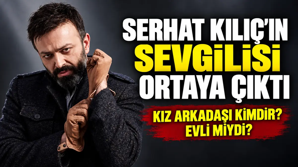 Serhat Kılıç'ın Sevgilisi Ortaya Çıktı