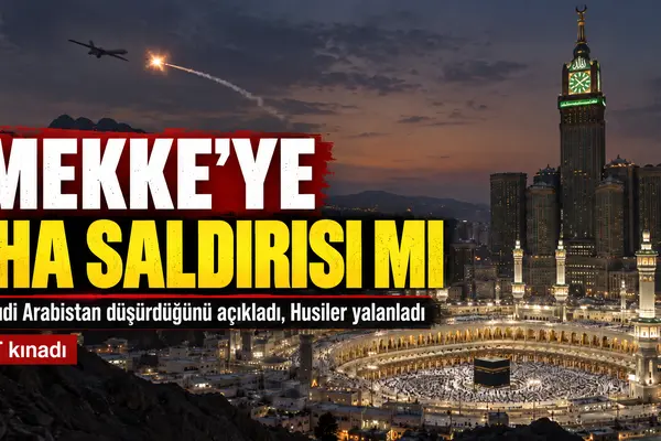 mekke kabe insansız hava aracı iha saldırısı haberi
