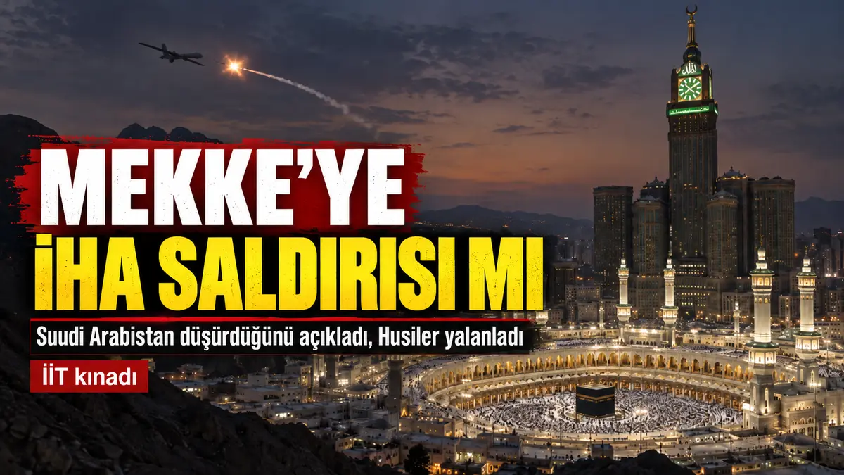 mekke kabe insansız hava aracı iha saldırısı haberi