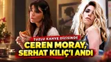 ceren moray'ın serhat kılıç repliği