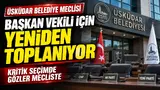 Üsküdar Belediyesi başkan vekili seçimi için belediye meclisi bugün yeniden toplanıyor