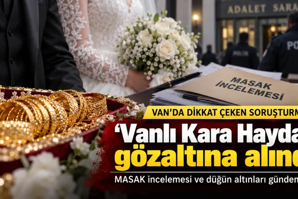 Vanlı Kara Haydar olarak bilinen Mehmet Fatih Tançalan gözaltına alındı, düğündeki altınlar için MASAK incelemesi talep edildi