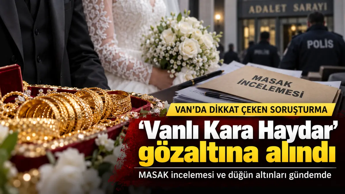 Vanlı Kara Haydar olarak bilinen Mehmet Fatih Tançalan gözaltına alındı, düğündeki altınlar için MASAK incelemesi talep edildi