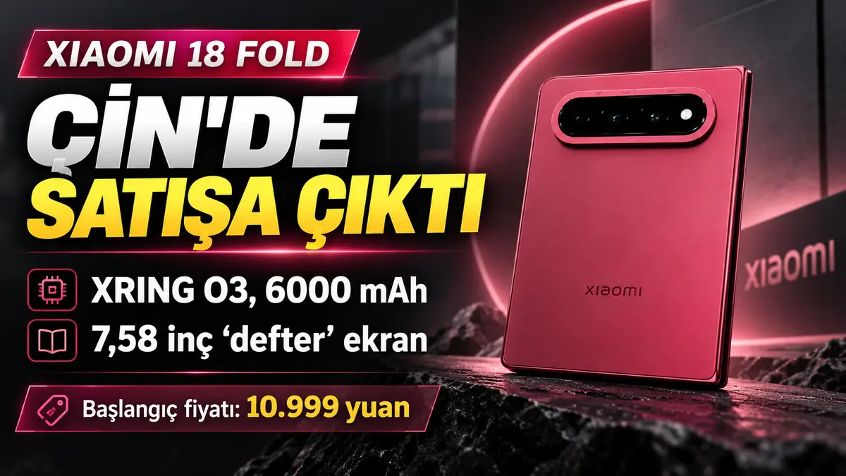 Xiaomi 18 Fold özellikleri inceleme ve yorumları