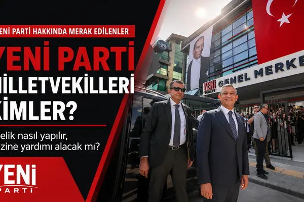 Yeni Parti milletvekilleri kimler? Yeni Parti üyelik nasıl yapılır