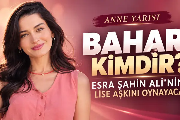 anne yarısı dizisi bahar kimdir gerçek adı nedir