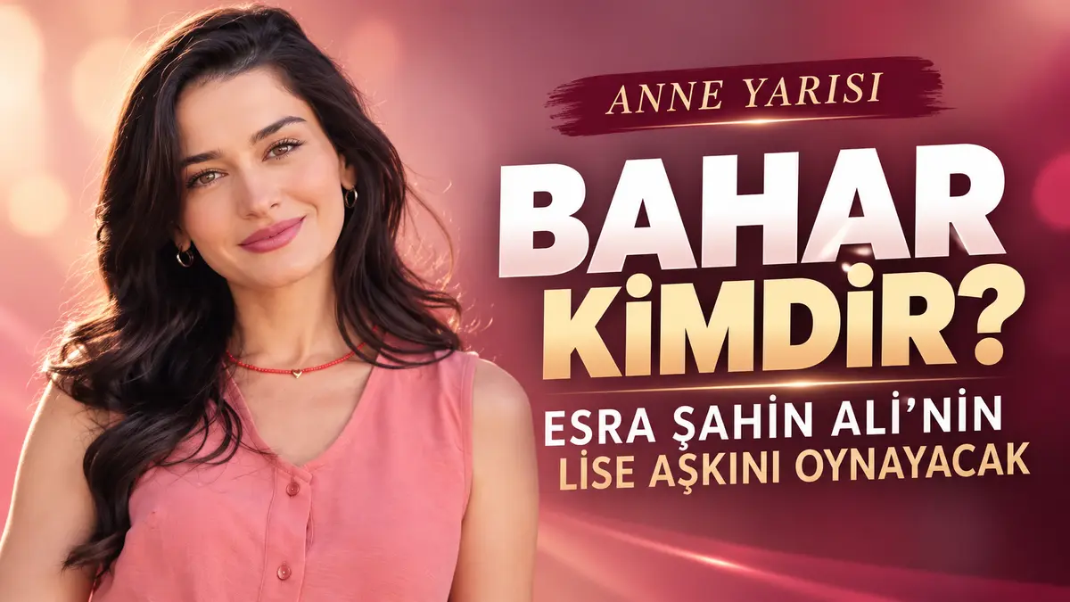 anne yarısı dizisi bahar kimdir gerçek adı nedir