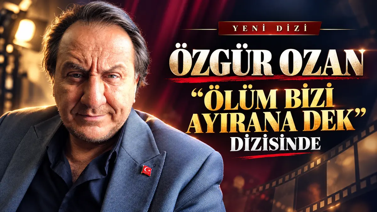 Özgür Ozan “Ölüm Bizi Ayırana Dek” dizisinde