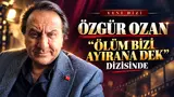Özgür Ozan “Ölüm Bizi Ayırana Dek” dizisinde
