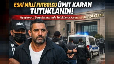 Eski Futbolcu Ümit Karan Tutuklandı: Uyuşturucu Soruşturmasında Mahkeme Kararı