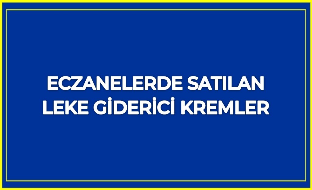 Eczanelerde satılan en iyi leke giderici kremler (6 Farklı Ürün)